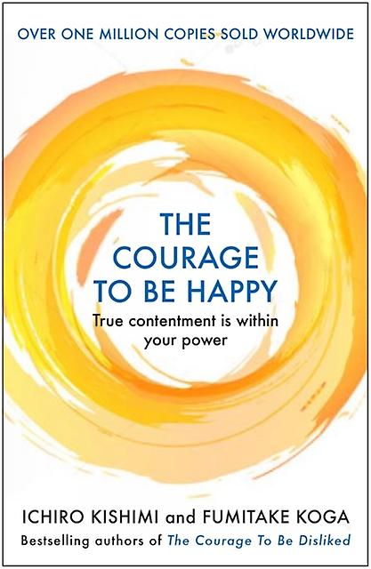 The Courage To Be Happy by Fumitake Koga Paperback Book