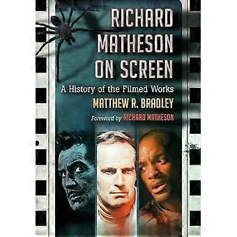 Richard Matheson On Screen A History Of The Filmed Works - Matthew R. Bradley
