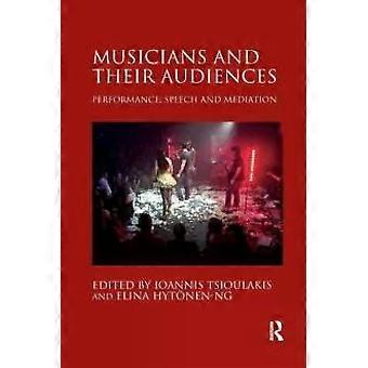 Musicians And Their Audiences Performance Speech And Mediation - Ioannis Tsioulakis