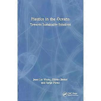 Plastics In The Oceans Toward Sustainable Solutions - Jean-Luc Wertz