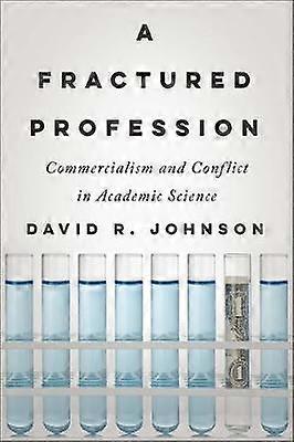 A Fractured Profession - Commercialism and Conflict in Academic Science