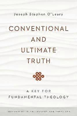 Conventional and Ultimate Truth - A Key for Fundamental Theology