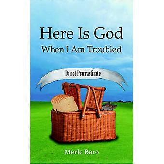 Here Is God When I Am Troubled