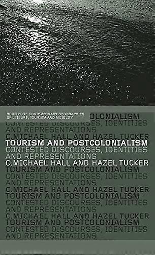 Tourism and Postcolonialism: Contested Discourses Identities and Representations