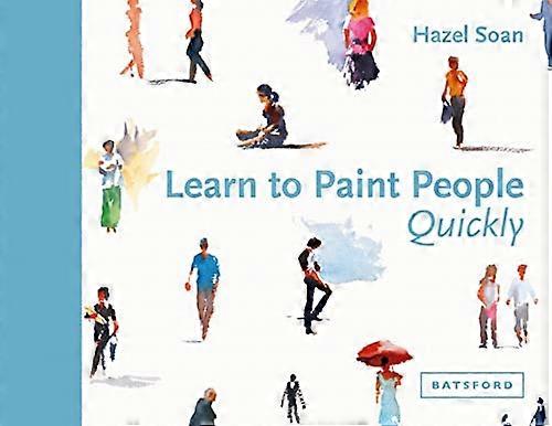 Learn to Paint People Quickly: A practical step by step guide to learning to paint people in watercolour and oils