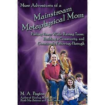 More Adventures Of A Mainstream Metaphysical Mom Finding Peace While Raising Tee - Michelle A Payton - Paperback - en Book
