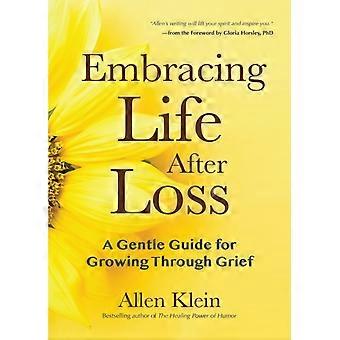 Embracing Life After Loss A Gentle Guide For Growing Through Grief Book About Gr - Allen Klein