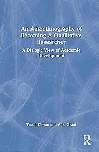 An Autoethnography of Becoming A Qualitative Researcher: A Dialogic View of Academic Development