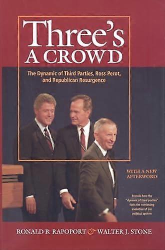 Threes a Crowd: The Dynamic of Third Parties Ross Perot and Republican Resurgence