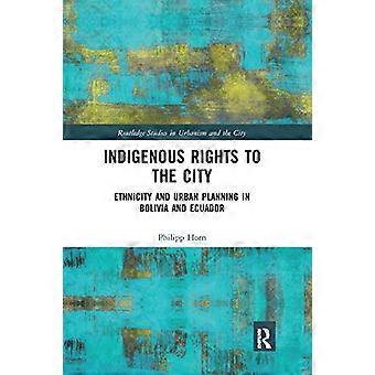 Urfolks rettigheter til byen: Etnisitet og byplanlegging i Bolivia og Ecuador (Routledge Studies in Urbanism and the City)