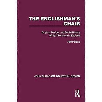 Englishman's Chair : Ursprünge, Design und Sozialgeschichte der Sitzmöbel in England