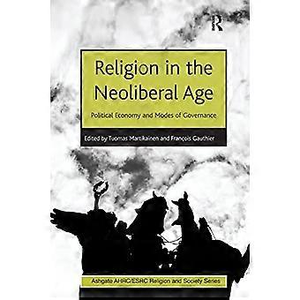 Religion im neoliberalen Zeitalter: Politische Ökonomie und Regierungsformen (AHRC/ESRC Religion and Society Series)