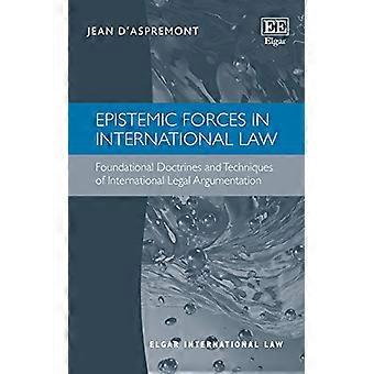 Epistemiche forze nel diritto internazionale: dottrine fondamentali e le tecniche dell'argomentazione giuridica internazionale...