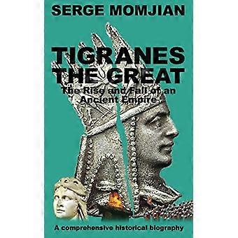 Tigranes de Grote: de opkomst en ondergang van een oud rijk