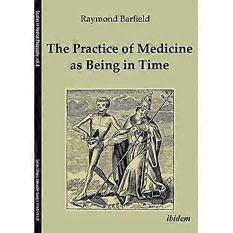 La pratique de la médecine comme étant dans le temps (études en philosophie médicale)