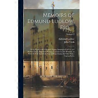 Memoirs Of Edmund Ludlow Esq. With A Collection Of Original Papers Serv - John Cook - Hardcover - English Book - History