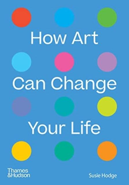 How Art Can Change Your Life by Susie Hodge Paperback