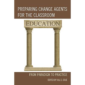 Preparando Agentes de Mudança para a Sala de Aula: Do Paradigma à Prática - Jill E. Cole