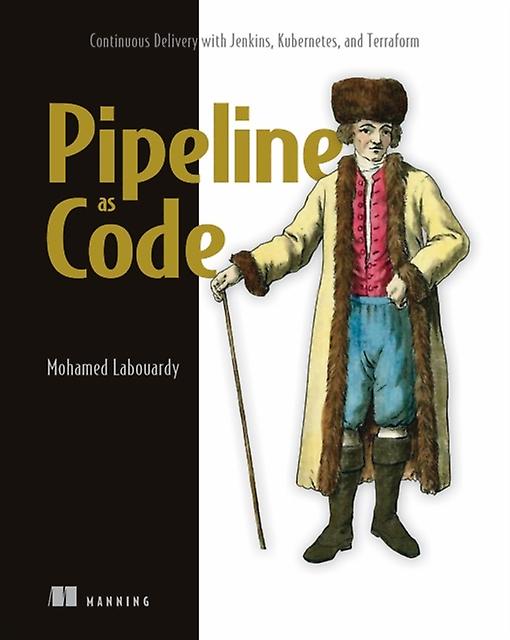 Pipeline As Code Continuous Delivery With Jenkins Kubernetes And Terraform by Mohamed Labouardy Paperback