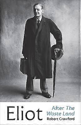 Eliot After The Waste Land