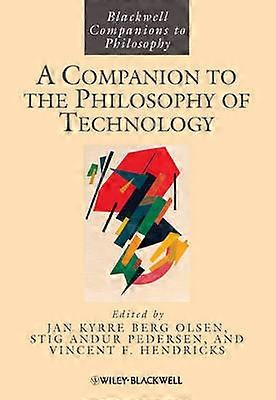 A Companion to the Philosophy of Technology