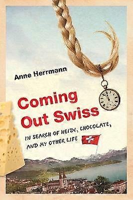 Coming Out Swiss - In Search of Heidi Chocolate and My Other Life