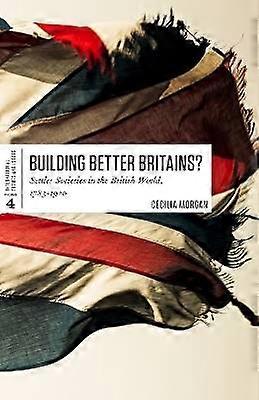 Building Better Britains? - Settler Societies in the British World 1783-1920