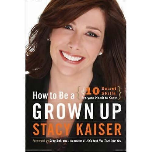 How to Be a Grown Up: The Ten Secret Skills Everyone Needs to Know