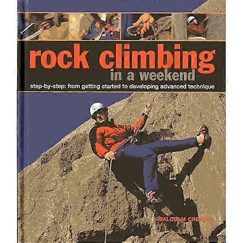 Rock Climbing in a Weekend: Step-by-step: From Getting Started to Developing Advanced Technique
