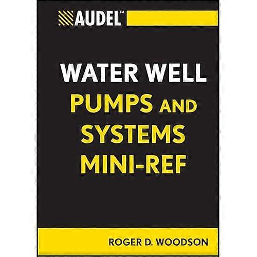 Audel Water Well Pumps and Systems Mini-Ref (Audel Technical Trades Series)