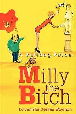 Milly the Bitch A Bulldog Farce