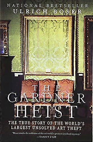 The Gardner Heist: The True Story of the Worlds Largest Unsolved Art Theft