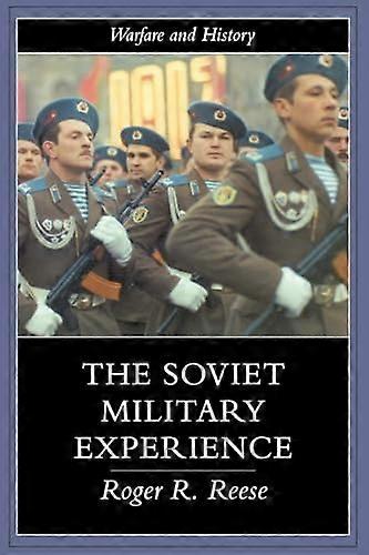 The Soviet Military Experience: A History of the Soviet Army 1917 1991