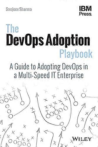 The DevOps Adoption Playbook: A Guide to Adopting DevOps in a Multi Speed IT Enterprise