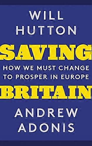 Saving Britain: How We Must Change to Prosper in Europe