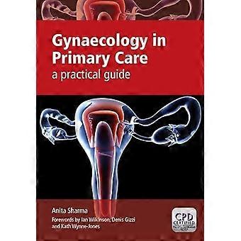 Gynaecology in Primary Care A Practical Guide