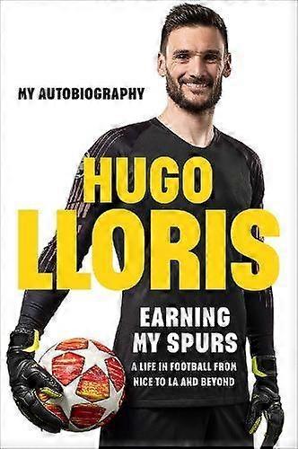 Earning My Spurs A Life In Football From Nice To La And Beyond by Hugo LLoris Hardback Book