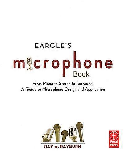 Eargles The Microphone Book: From Mono to Stereo to Surround A Guide to Microphone Design and Application