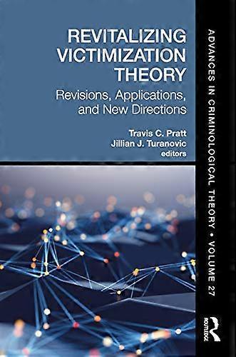 Revitalizing Victimization Theory: Revisions Applications and New Directions