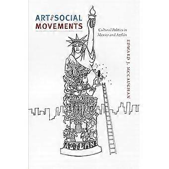Art and Social Movements Cultural Politics in Mexico and Aztlan