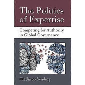 The Politics of Expertise : en compétition pour le pouvoir dans la gouvernance mondiale (Configurations : études critiques de la politique mondiale)