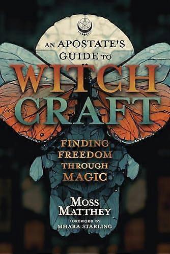 Apostate's Guide to  Witchcraft, An: Finding  Freedom Through Magic