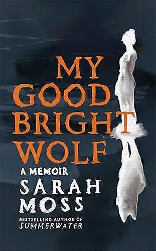 My Good Bright Wolf: A  Memoir