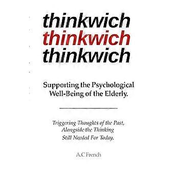 Thinkwich : Supporting the Psychological Well-Being of the Elderly. Triggering Thoughts of the Past, Alongside the Thinking Still Needed for Today