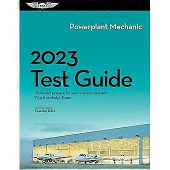 2023 Powerplant Mechanic Test Guide: Opiskele ja valmistaudu ilmailumekaanikon FAA-tietokokeeseen (Asa Fast-Track Test Guides)