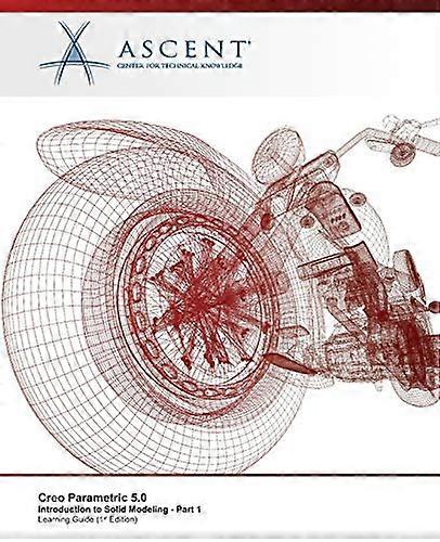 Creo Parametric 5.0: Introduction to Solid Modeling - Part 1