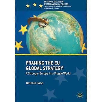Innramming av EUs globale strategi: Et sterkere Europa i en skjør verden (Palgrave Studies in European Union Politics)