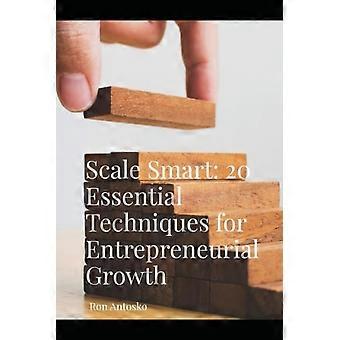 Scale Smart: 20 essentiële technieken voor ondernemersgroei