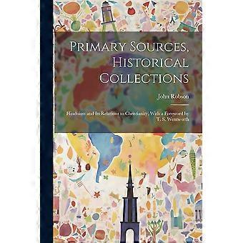 Primary sources, historical collections hinduism and its relations to christianity, with a foreword by t. s. wentworth