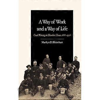 A Way Of Work And A Way Of Life Coal Mining In Thurber Texas 1888-1926 - Marilyn D. Rhinehart - Paperback - English Book - History